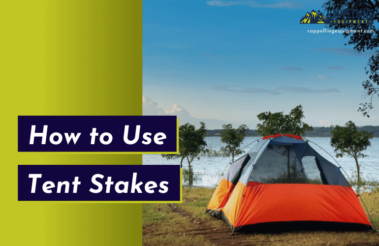 How to Use Tent Stakes