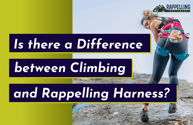 Rappelling Harness vs Climbing Harness Are There Differences