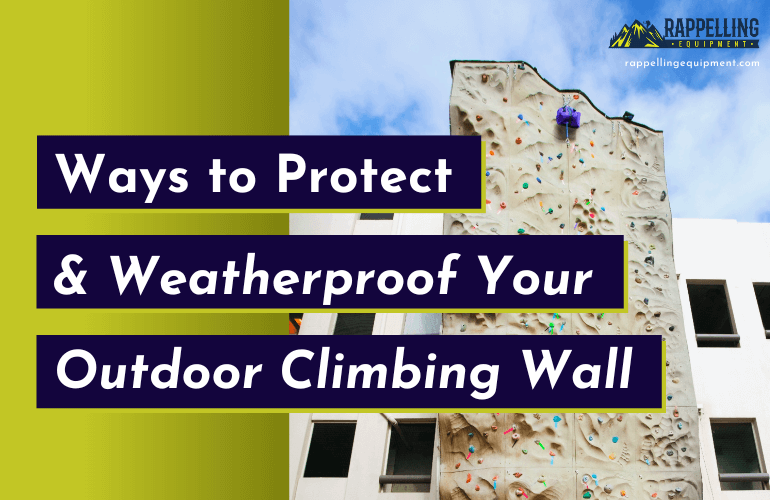 Ways to Protect and Weatherproof Your Outdoor Climbing Wall