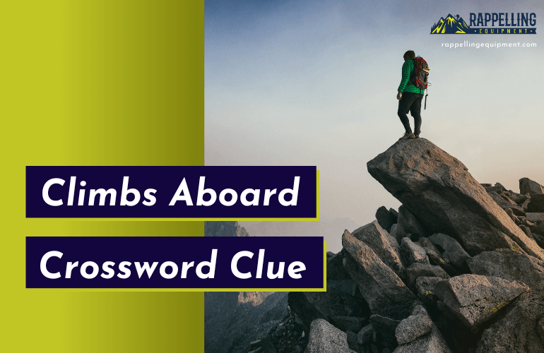 Climbs Aboard Crossword Clue (Right Answers)