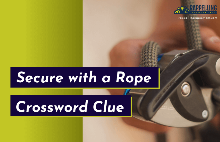 Secure with a Rope as a Rock Climber Crossword Clue (Right Answers)