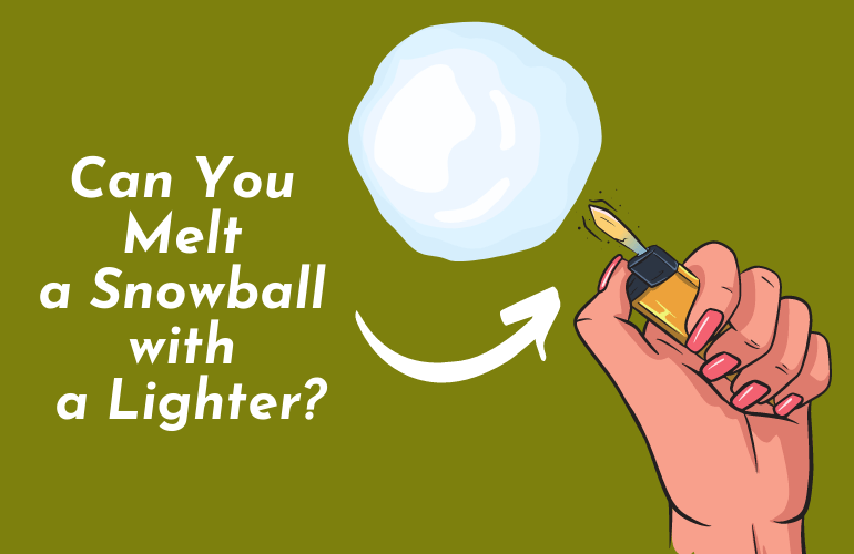 Is it Possible to Melt a Snowball with a Lighter