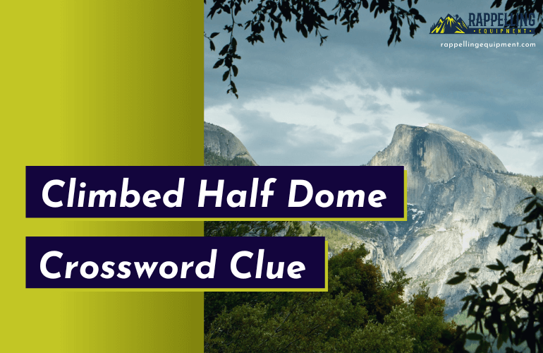 Climbed Half Dome Crossword Clue