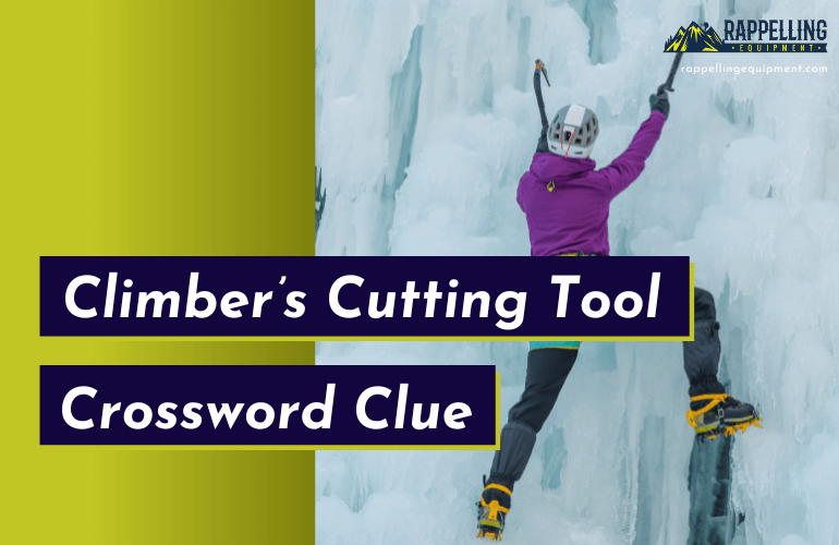 Climber’s Cutting Tool Crossword Clue