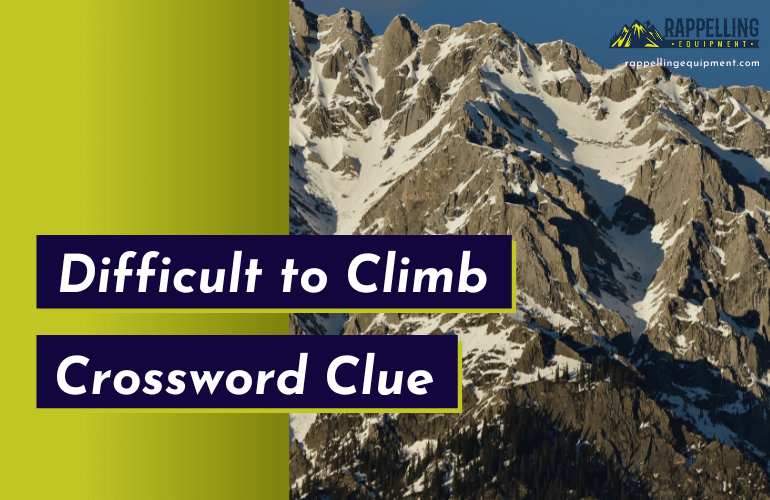 Difficult to Climb Crossword Clue (Right Answers)